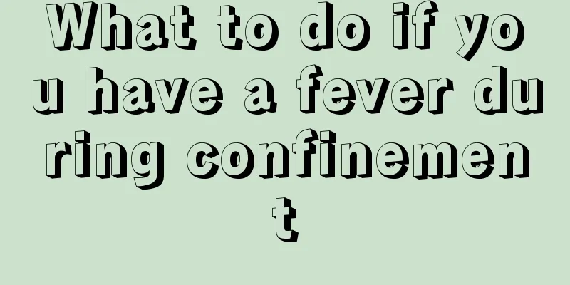 What to do if you have a fever during confinement