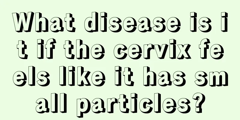 What disease is it if the cervix feels like it has small particles?