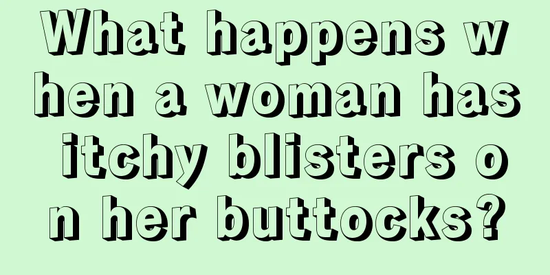 What happens when a woman has itchy blisters on her buttocks?