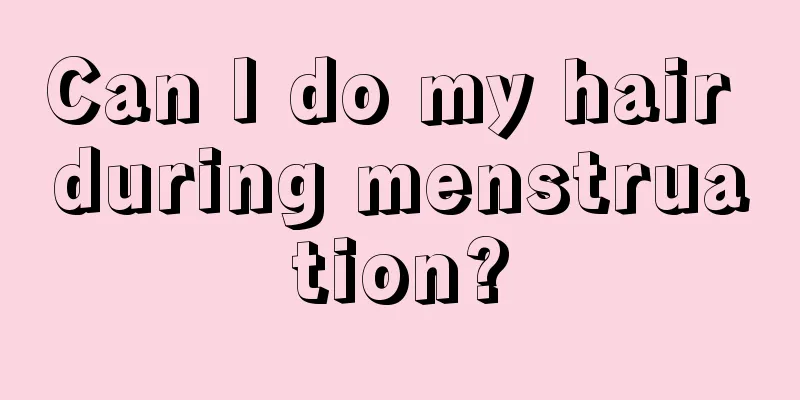 Can I do my hair during menstruation?