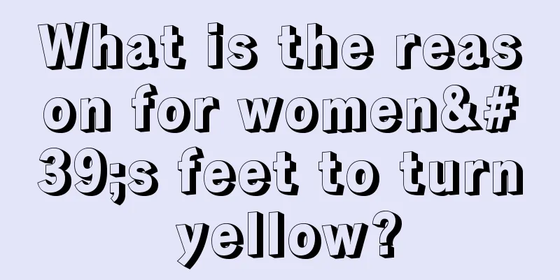 What is the reason for women's feet to turn yellow?