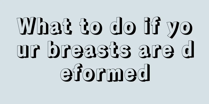 What to do if your breasts are deformed