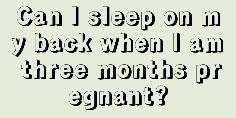 Can I sleep on my back when I am three months pregnant?