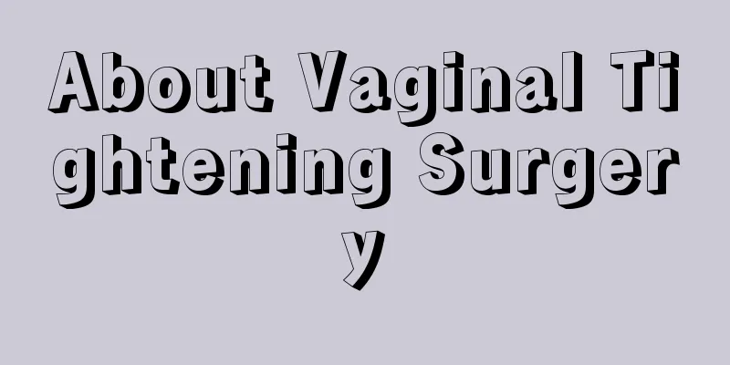 About Vaginal Tightening Surgery