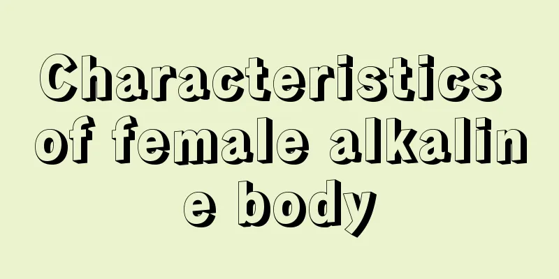 Characteristics of female alkaline body