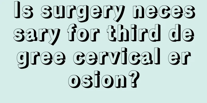 Is surgery necessary for third degree cervical erosion?