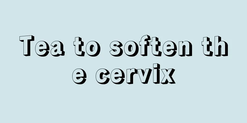 Tea to soften the cervix