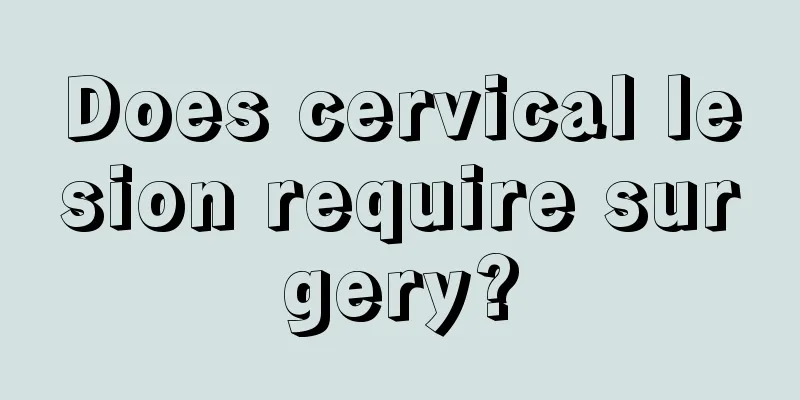 Does cervical lesion require surgery?