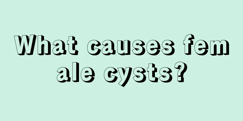 What causes female cysts?