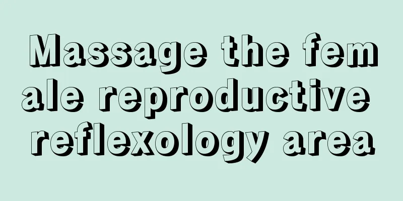 Massage the female reproductive reflexology area