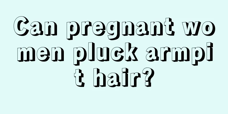 Can pregnant women pluck armpit hair?