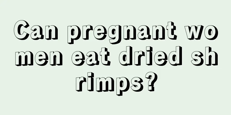 Can pregnant women eat dried shrimps?