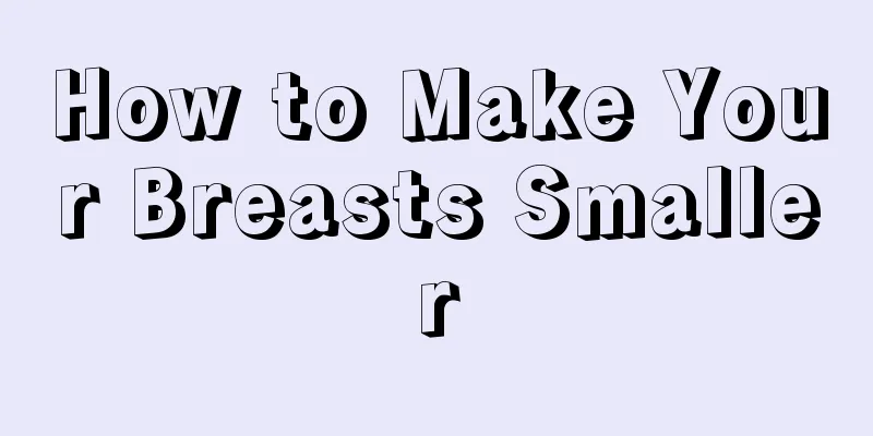 How to Make Your Breasts Smaller