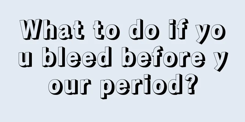 What to do if you bleed before your period?