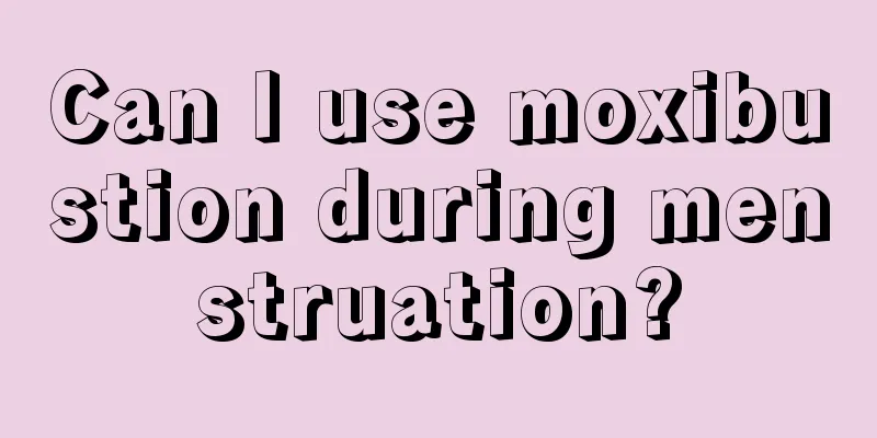 Can I use moxibustion during menstruation?