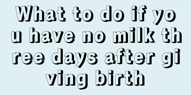 What to do if you have no milk three days after giving birth