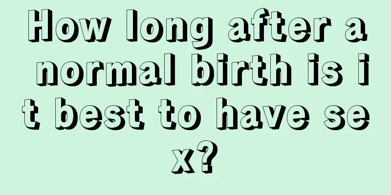 How long after a normal birth is it best to have sex?