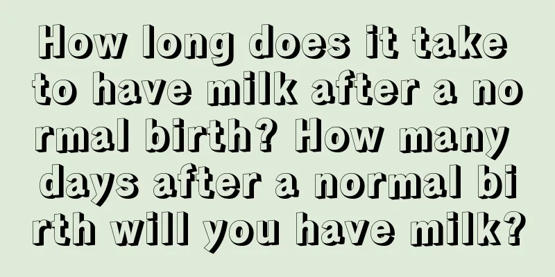 How long does it take to have milk after a normal birth? How many days after a normal birth will you have milk?