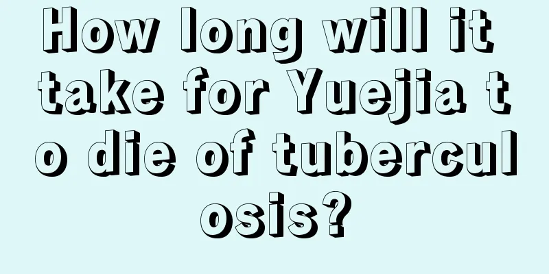 How long will it take for Yuejia to die of tuberculosis?