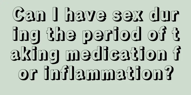 Can I have sex during the period of taking medication for inflammation?