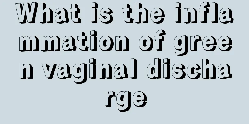 What is the inflammation of green vaginal discharge