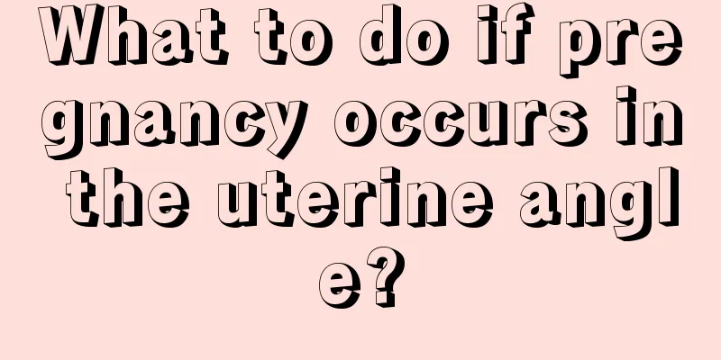 What to do if pregnancy occurs in the uterine angle?