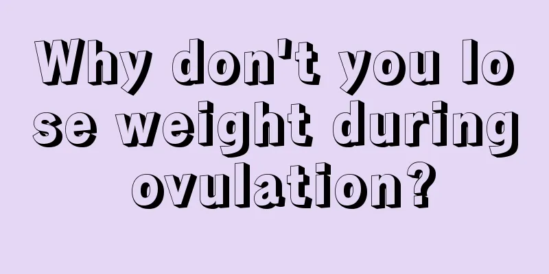 Why don't you lose weight during ovulation?