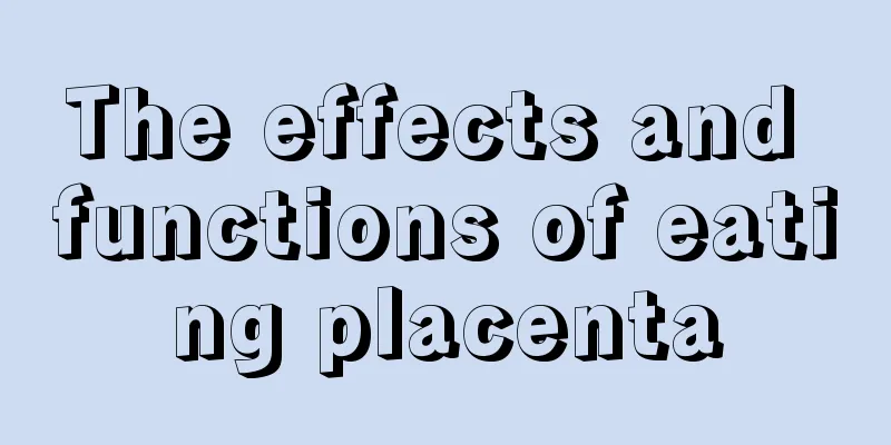 The effects and functions of eating placenta