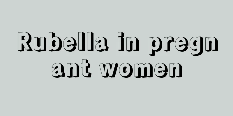 Rubella in pregnant women