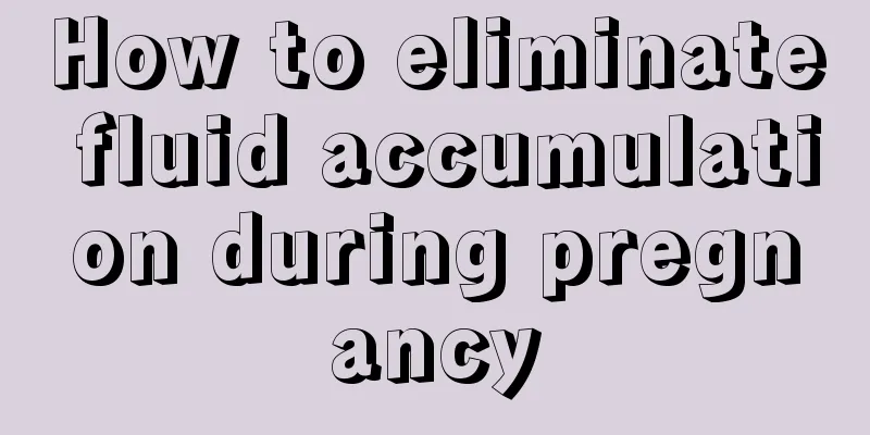 How to eliminate fluid accumulation during pregnancy