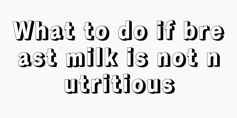 What to do if breast milk is not nutritious