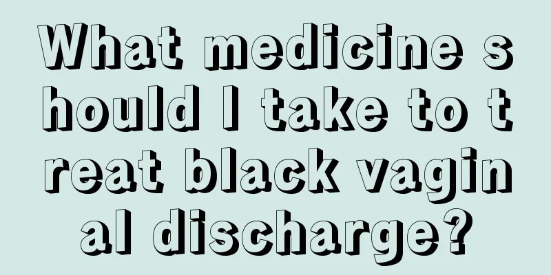 What medicine should I take to treat black vaginal discharge?