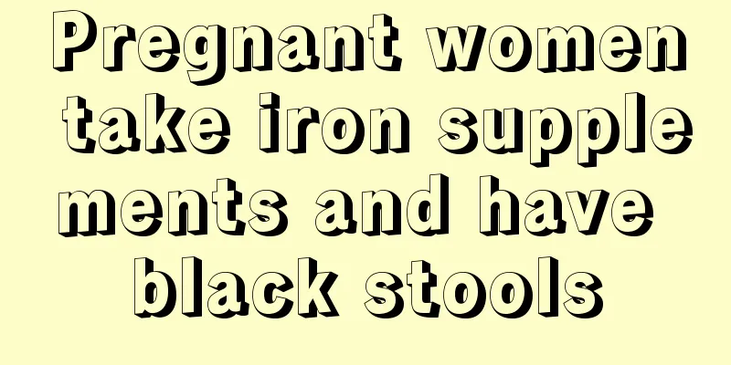 Pregnant women take iron supplements and have black stools