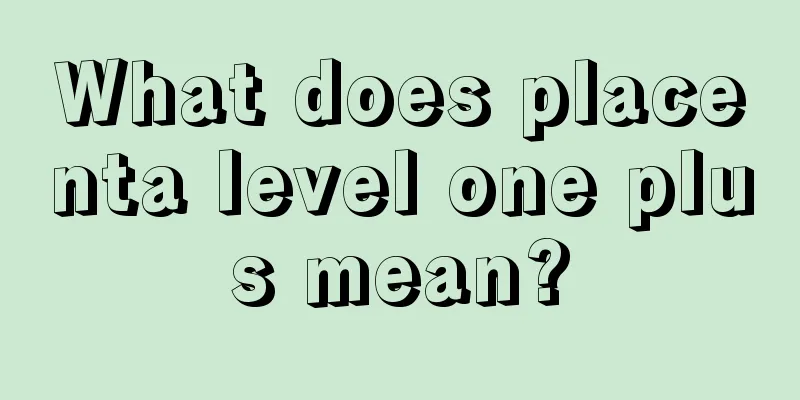 What does placenta level one plus mean?