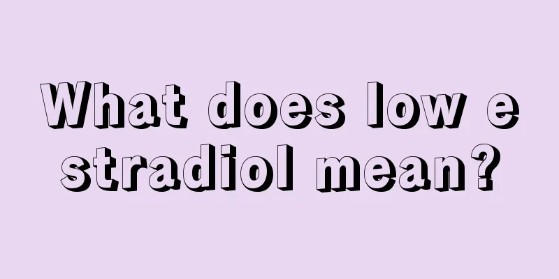 What does low estradiol mean?