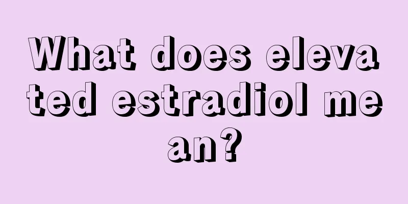 What does elevated estradiol mean?