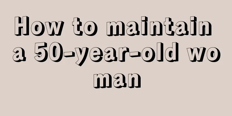 How to maintain a 50-year-old woman