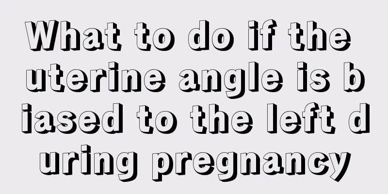 What to do if the uterine angle is biased to the left during pregnancy