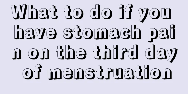 What to do if you have stomach pain on the third day of menstruation