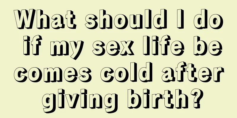 What should I do if my sex life becomes cold after giving birth?