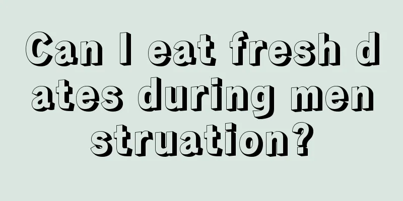 Can I eat fresh dates during menstruation?