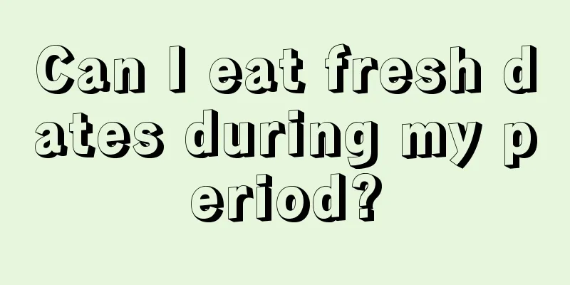 Can I eat fresh dates during my period?