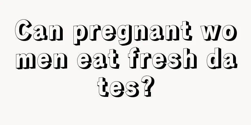 Can pregnant women eat fresh dates?