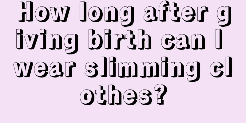 How long after giving birth can I wear slimming clothes?