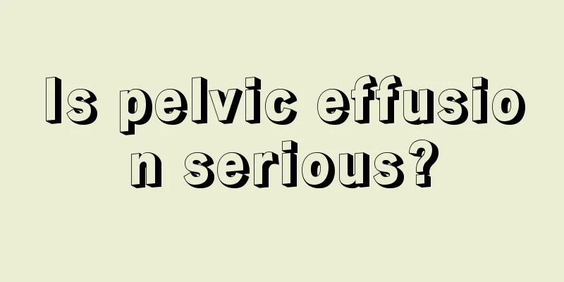 Is pelvic effusion serious?