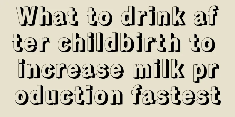 What to drink after childbirth to increase milk production fastest