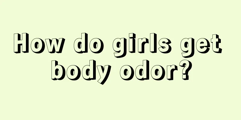 How do girls get body odor?