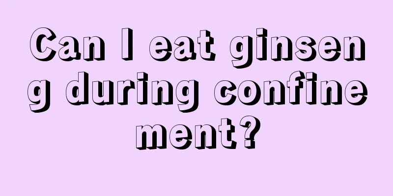 Can I eat ginseng during confinement?