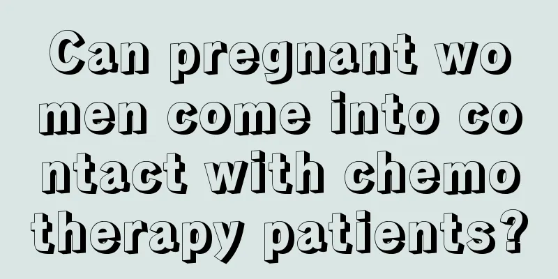 Can pregnant women come into contact with chemotherapy patients?