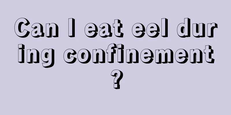 Can I eat eel during confinement?